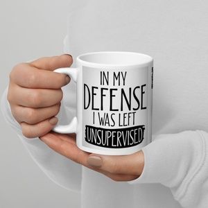 In My Defense I Was Left Unsupervised Best Funny Coffee Mug